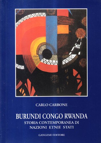 Burundi, Congo, Rwanda. Storia contemporanea di nazioni, etnie, Stat