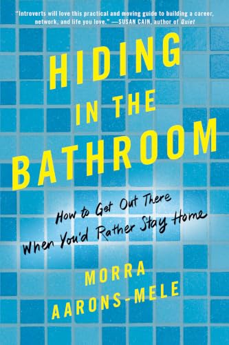 Hiding in the Bathroom: How to Get Out There When You'd Rather Stay Home &ndash; A...