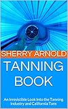 Tanning Book: An Irresistible Look Into the Tanning Industry and California Tans (English Edition)