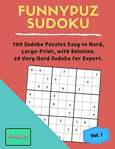 FunnyPuz Sudoku: 100 Sudoku Puzzles Easy to Hard, Large-Print, With Solution. 20 Very Hard Sudoku for Expert.