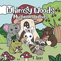 Whimsy Woods: Mushroom Friends Coloring Book: A Mushroom and Fuzzy Friends Themed Coloring Book B0F3J4YVLR Book Cover