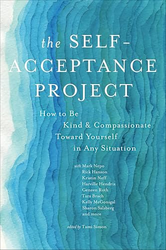 The Self-Acceptance Project: How to Be Kind & Compassionate Toward Yourself in Any Situation