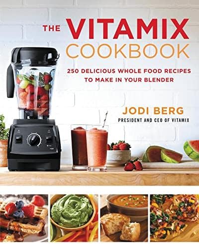 The Vitamix Cookbook: 250 Delicious Whole Food Recipes to Make in Your Blender