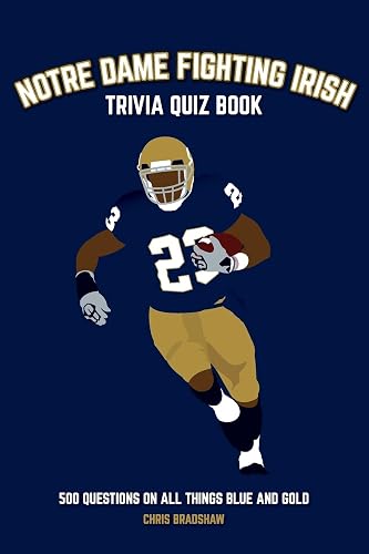 Notre Dame Fighting Irish Trivia Quiz Book: 500 Questions on all Things Blue and Gold (Sports Quiz Books)