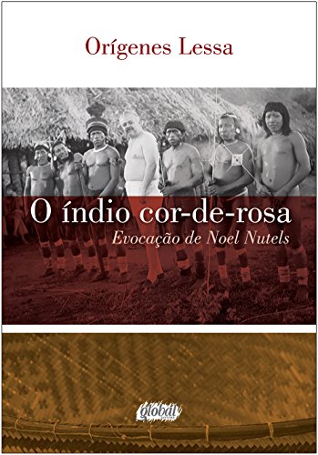 O índio cor-de-rosa: evocação de noel nutels, do autor Orígenes Lessa