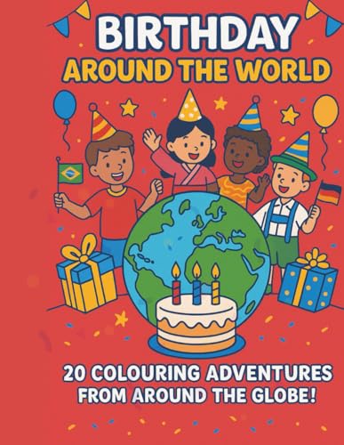 Birthday Around The World: A Birthday Colouring Adventure Around The World (Colouring Me)