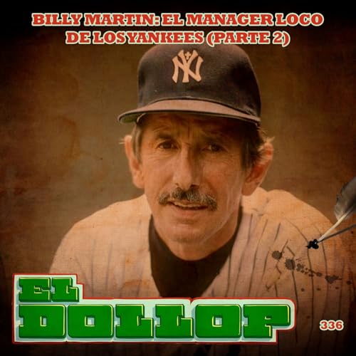E336: Billy Martin: El M&aacute;nager Loco de los Yankees (Parte 2) con Juan Carlos Vargas