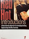 Red Hot Introductions: A Revolutionary Approach to Leveraging Existing Relationships into New Business