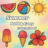 Summer Bold And Easy Coloring Book: Coloring Book with Seasonal Items, Animals, Flowers, and Cozy Activities – Playful Designs for Creative and Relaxing Moments B0F5XZKPZV Book Cover
