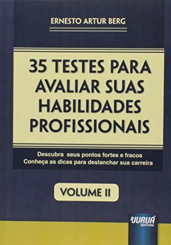 35 Testes para Avaliar suas Habilidades Profissionais - Volume II: Descubra seus Pontos Fortes e Fracos - Conheça as Dicas para Deslanchar sua Carreira