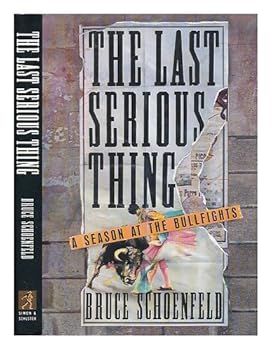 Hardcover Last Serious Thing: A Season at the Bullfights Book