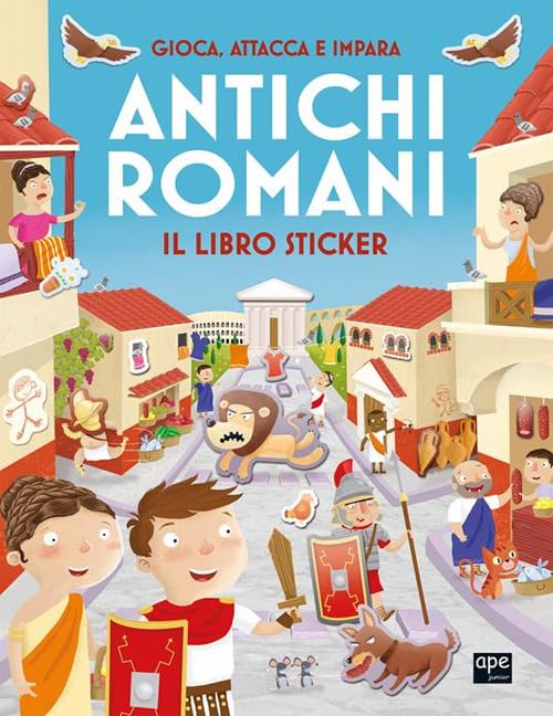 Antichi romani. Gioca, attacca e impara. Il libro sticker. Ediz. illustrata