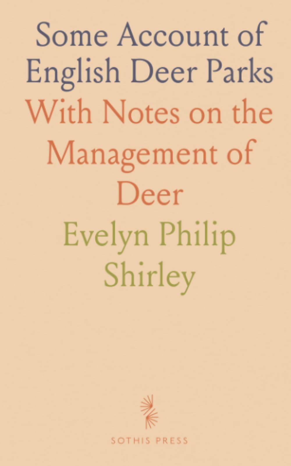 Some Account of English Deer Parks: With Notes on the Management of Deer