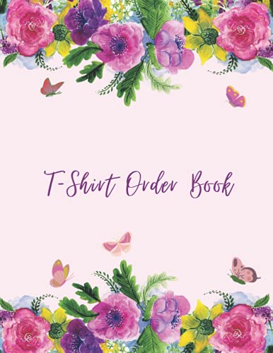  T-Shirt Order Book: Order Forms Book For Keeping Track Of Your Custom T-shirt Orders. Small Business Order Tracking Organizer Form For Direct Selling, ... Online Business ... 150 Pages 8.5\