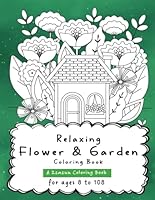 Relaxing Flower & Garden Coloring Book: 51 Coloring Pages of Tranquility for Ages 8 to 108 (Delightful Coloring Books for Calm, Creativity, and Mindfulness - Ages 8 to 108) B0D2W2L5ZV Book Cover