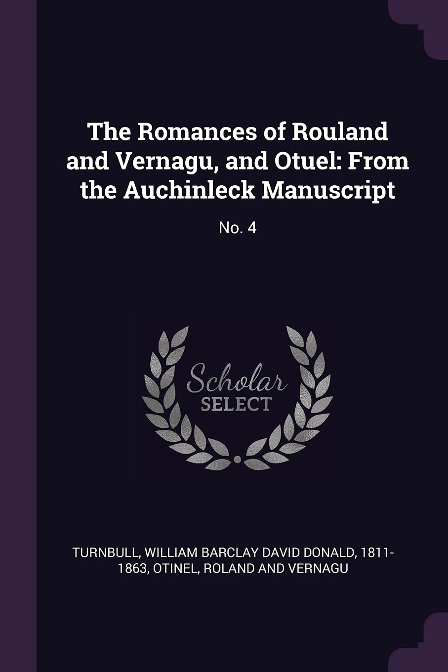 The Romances of Rouland and Vernagu, and Otuel: From the Auchinleck Manuscript: No. 4