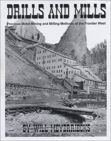 Drills And Mills: Precious Metal Mining and Mil... 0971438307 Book Cover