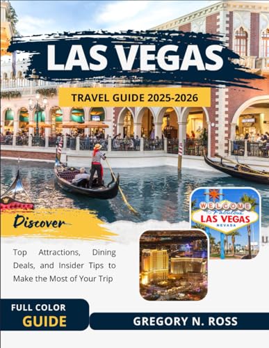 LAS VEGAS TRAVEL GUIDE 2025-2026 (FULL COLOR): Discover Top Attractions, Dining Deals, and Insider Tips to Make the Most of Your Trip
