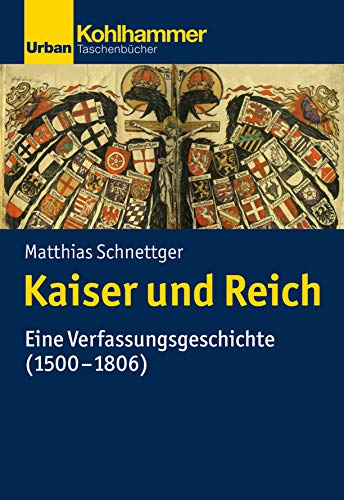Kaiser und Reich: Eine Verfassungsgeschichte (1500-1806) (Urban-Taschenbücher) (German Edition)