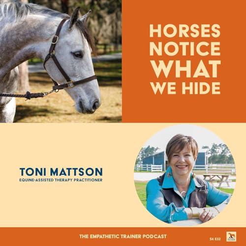 Horses, Trauma & Healing &mdash; &ldquo;Horses Notice What We Hide&rdquo; with Toni Mattson S4 E32