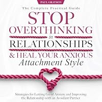 Stop Overthinking in Relationships & Heal Your Anxious Attachment Style: The Complete Practical Guide