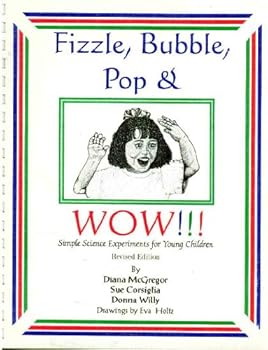 Spiral-bound Fizzle, Bubble, Pop & WOW: Simple Science Experiments For Young Children (Revised Edition) Book