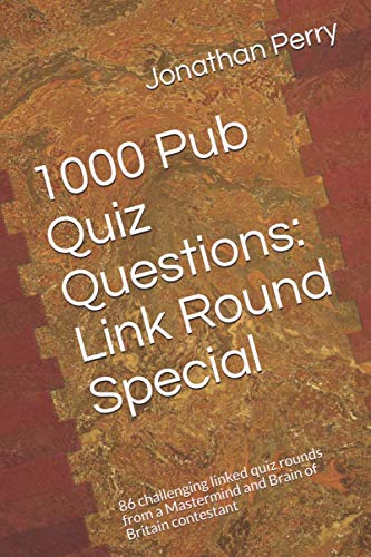 1000 Pub Quiz Questions: Link Round Special: 86 challenging linked quiz rounds from a Mastermind and Brain of Britain contestant