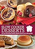 Slow Cooker Desserts: Hot, Easy, and Delicious Custards, Cobblers, Souffles, Pies, Cakes, and More