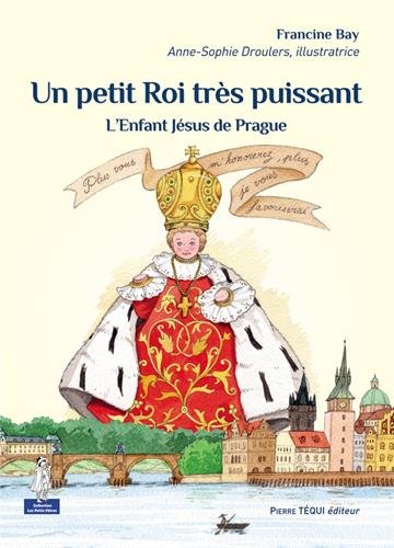 Télécharger Un petit Roi très puissant : L'Enfant Jésus de Prague livre En ligne