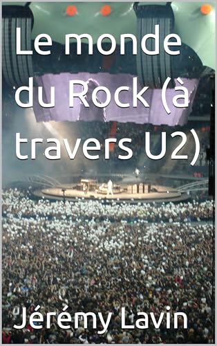 Le monde du Rock (à travers U2) (French Edition)