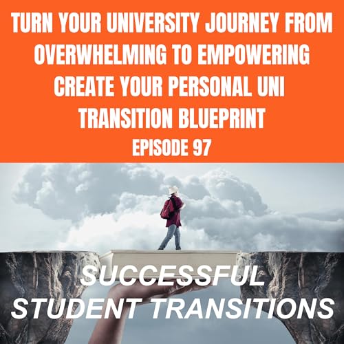 Turn Your University Journey From Overwhelming to Empowering - Create Your Personal Uni Transition Blueprint Podcast Por arte de portada