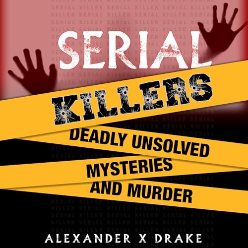 Serial Killers Deadly Unsolved Mysteries and Murder by Alexander X Drake episode artwork