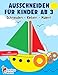 Ausschneiden für Kinder ab 3: Das große Ausschneidebuch - Schneiden, Kleben, Malen! - Schneiden lernen mit dem Scherenführerschein - Bastelbuch ab 3 Jahre für Mädchen und Jungen
