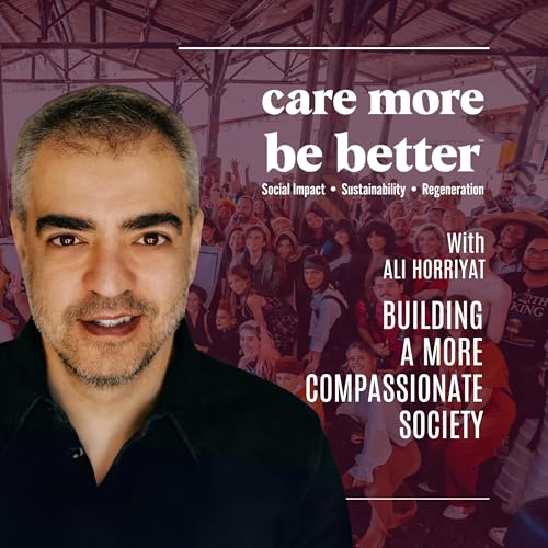 Building A More Compassionate Society With Ali Horriyat