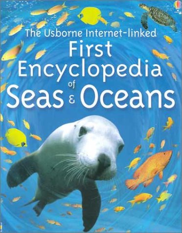 The Usborne Internet-Linked First Encyclopedia of Seas and Oceans
