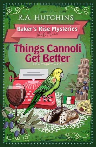 Things Cannoli Get Better: An English Village Culinary Cozy Murder Mystery (Baker's Rise Mysteries Book Nine)