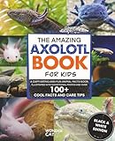 The Amazing Axolotl Book for Kids (Black & White Edition): A Captivating and Fun Animal Facts Book with Over 100 Cool Facts and Care Tips.