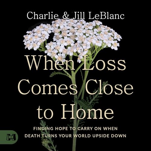 When Loss Comes Close to Home by Charlie LeBlanc, Jill LeBlanc episode artwork