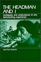 The Headman and I: Ambiguity and Ambivalence in the Fieldworking Experience 0881336270 Book Cover