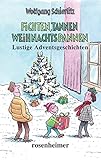  Fichten, Tannen, Weihnachtspannen: Lustige Adventsgeschichten