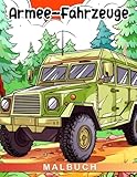 Malbuch für Armee-Fahrzeuge: Malbuch mit militärischen Motiven für Kinder, Erwachsene und Stressabbau. Perfektes Geschenk für Geburtstage, Weihnachten oder jede Gelegenheit.
