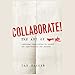 Collaborate: The Art of We
