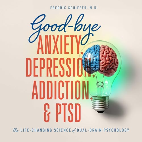 Good-Bye Anxiety, Depression, Addiction & PTSD Audiolivro Por Fredric Schiffer capa