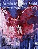  Armin Mueller-Stahl: Der wien Vogel fliegen kann (Zeitgenössische Kunst)