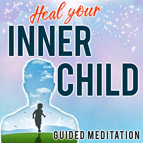 Heal Your Inner Child (Guided Meditation)