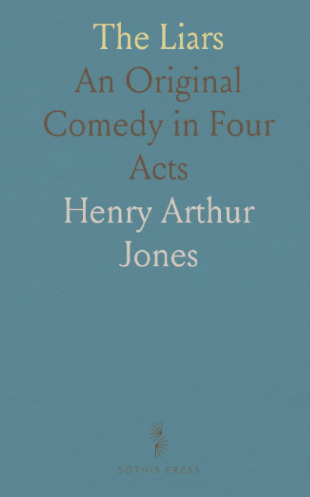 The Liars: An Original Comedy in Four Acts