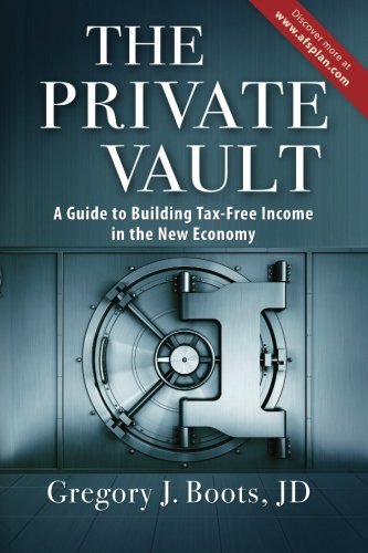 The Private Vault: A Guid to Building Tax-Free INcome in the New Economy