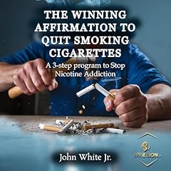 The Winning Affirmations to Quit Smoking Cigarettes Audiolibro Por John White Jr. arte de portada