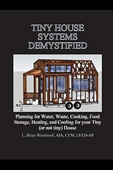 Paperback Tiny House Systems Demystified: Planning for Water, Waste, Cooking, Food Storage, Heating, and Cooling for Your Tiny (or not so tiny) House Book