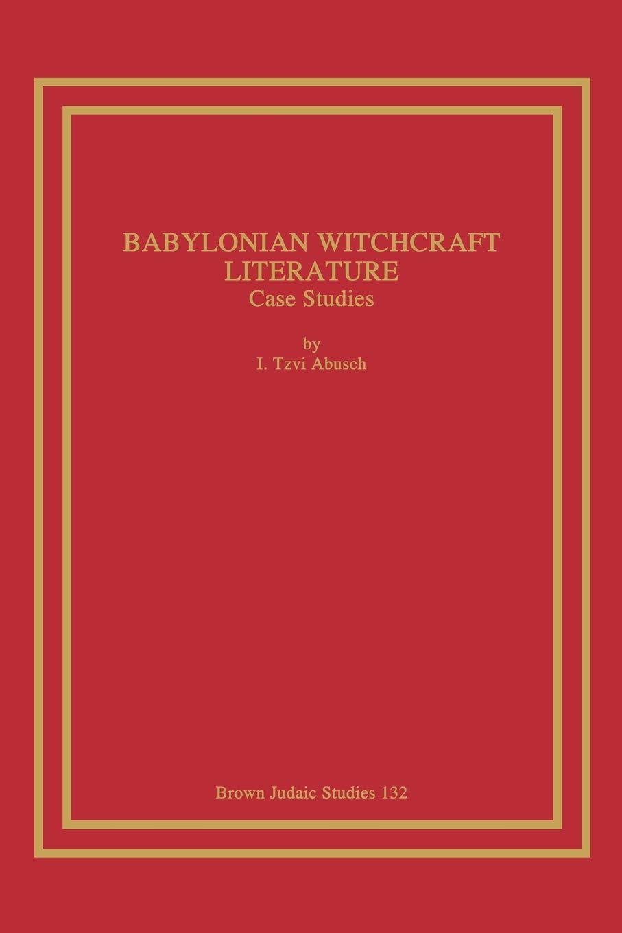 Babylonian Witchcraft Literature: Case Studies (Brown Judaic Studies)